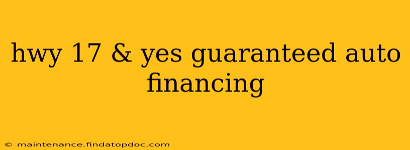 hwy 17 & yes guaranteed auto financing