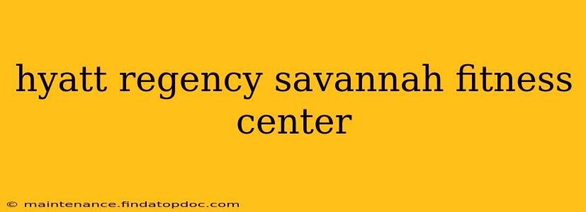 hyatt regency savannah fitness center