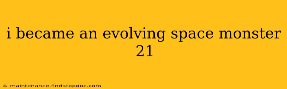 i became an evolving space monster 21