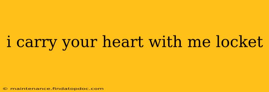 i carry your heart with me locket