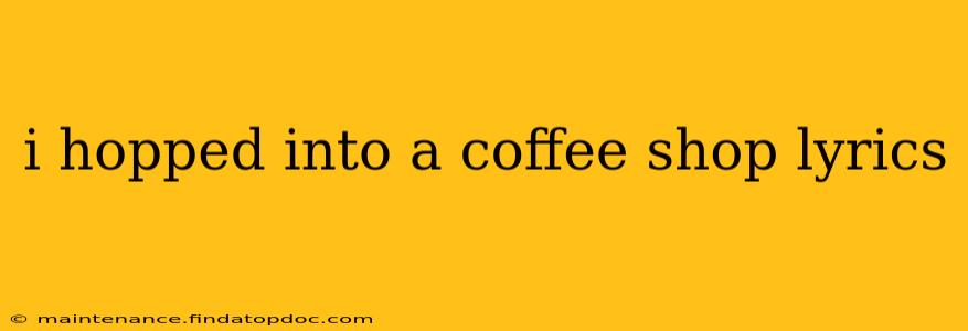 i hopped into a coffee shop lyrics