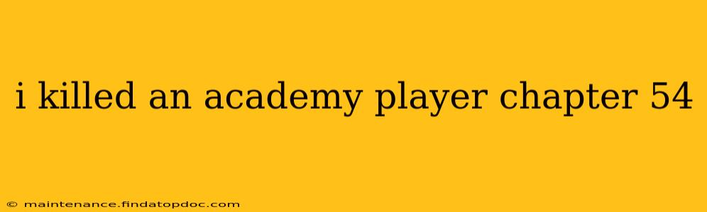 i killed an academy player chapter 54
