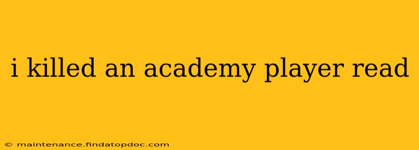 i killed an academy player read