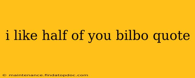 i like half of you bilbo quote i like half of you bilbo quote