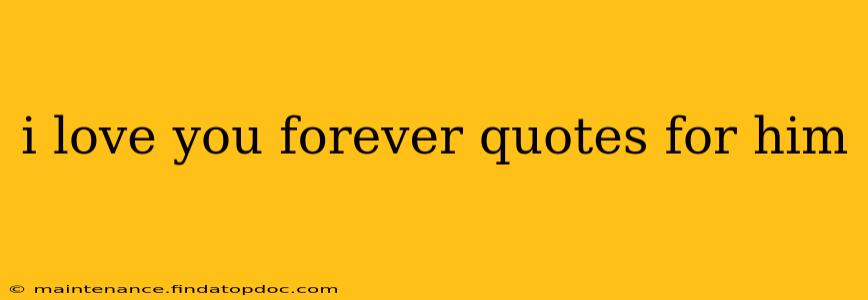 i love you forever quotes for him
