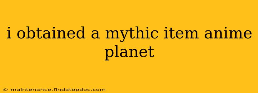 i obtained a mythic item anime planet