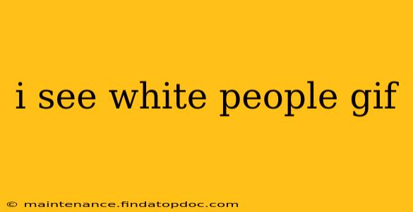 i see white people gif