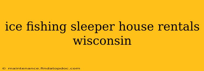 ice fishing sleeper house rentals wisconsin