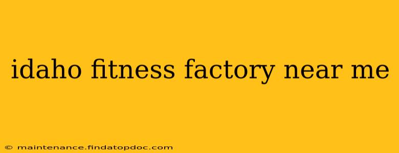 idaho fitness factory near me
