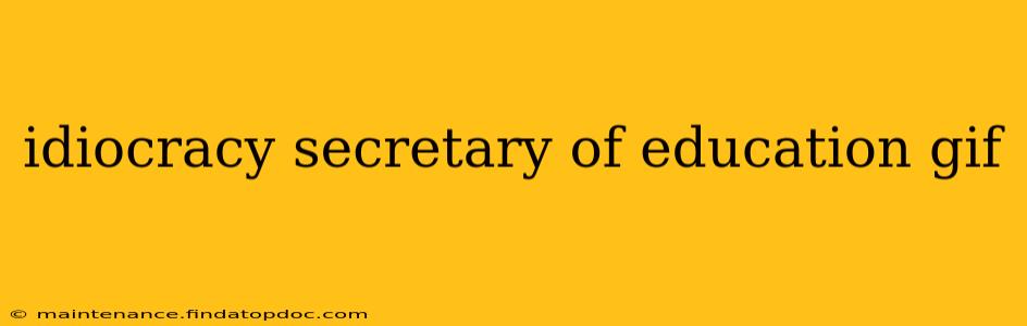 idiocracy secretary of education gif