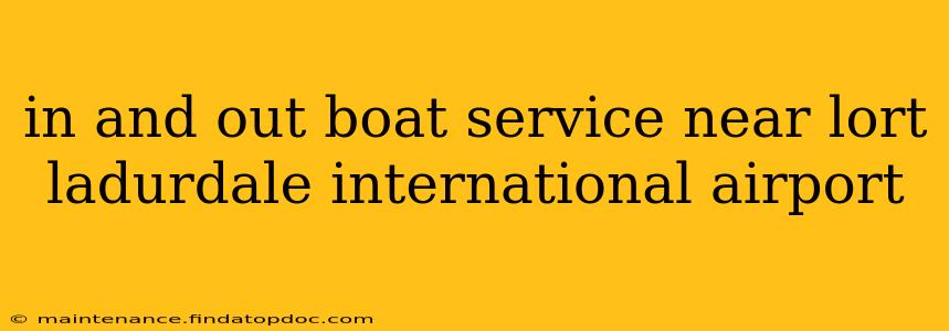 in and out boat service near lort ladurdale international airport