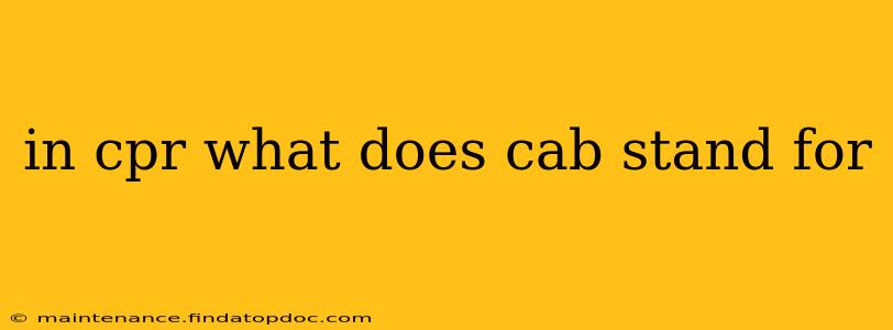 in cpr what does cab stand for