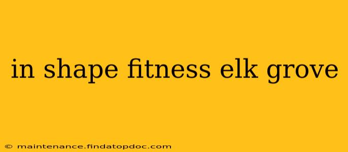 in shape fitness elk grove