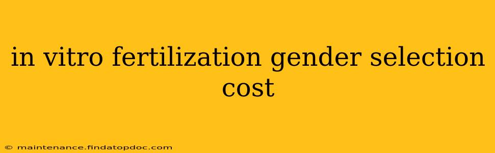 in vitro fertilization gender selection cost