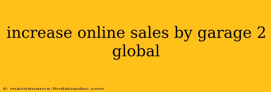 increase online sales by garage 2 global