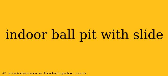 indoor ball pit with slide