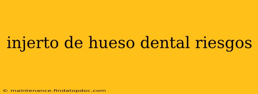injerto de hueso dental riesgos