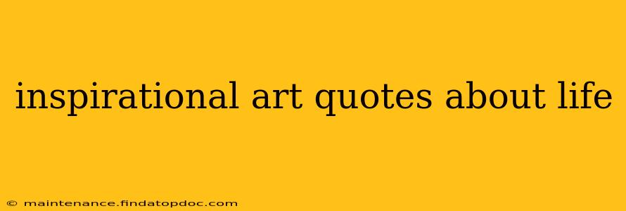 inspirational art quotes about life
