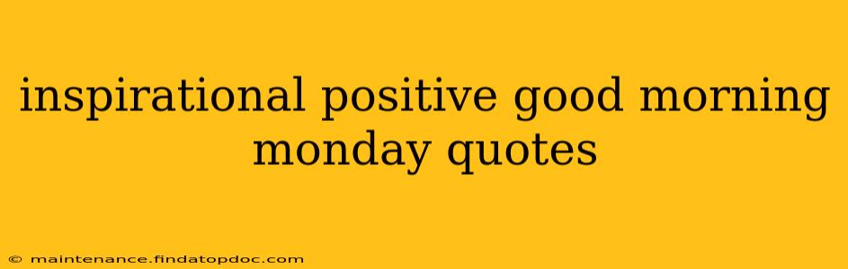 inspirational positive good morning monday quotes