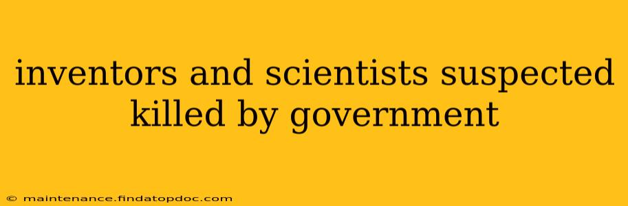 inventors and scientists suspected killed by government