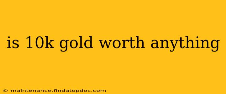 is 10k gold worth anything