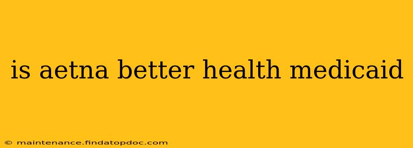 is aetna better health medicaid
