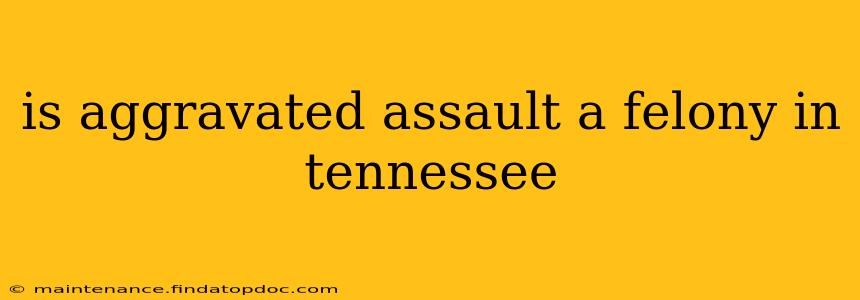 is aggravated assault a felony in tennessee