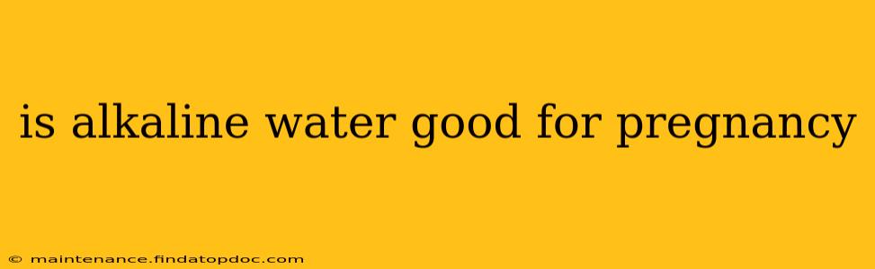 is alkaline water good for pregnancy