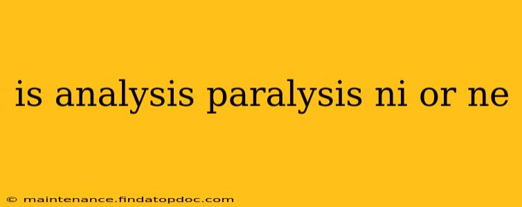 is analysis paralysis ni or ne