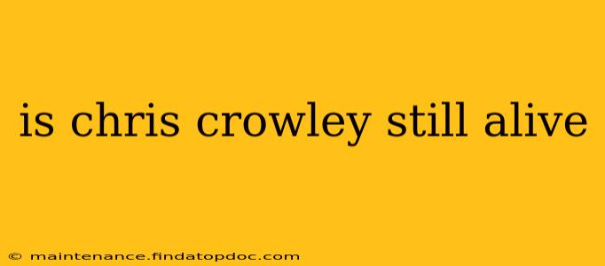 is chris crowley still alive