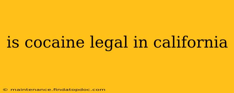 is cocaine legal in california
