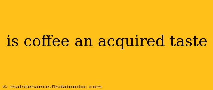 is coffee an acquired taste