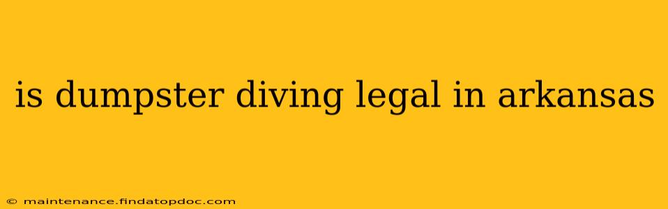is dumpster diving legal in arkansas