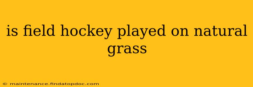 is field hockey played on natural grass