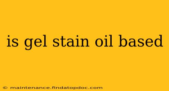 is gel stain oil based
