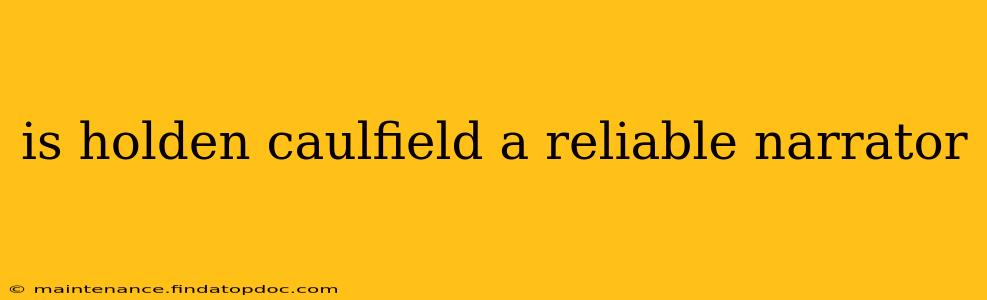 is holden caulfield a reliable narrator