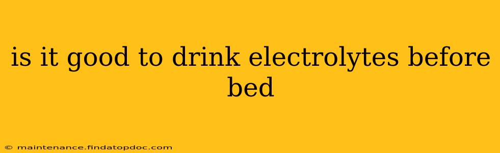 is it good to drink electrolytes before bed