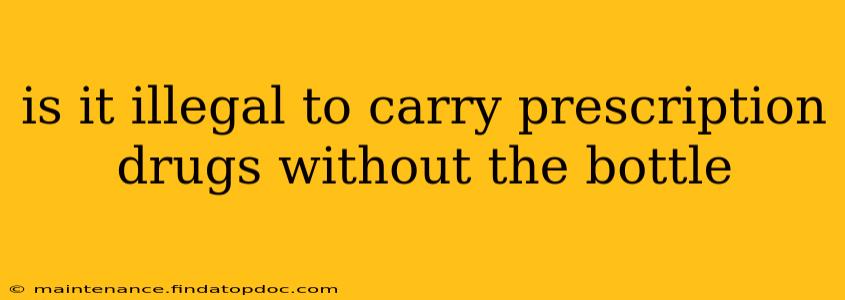 is it illegal to carry prescription drugs without the bottle
