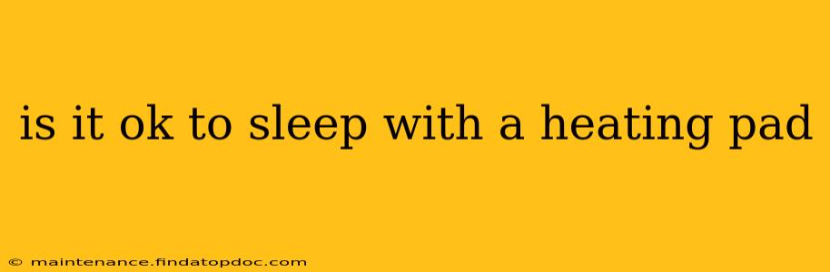 is it ok to sleep with a heating pad