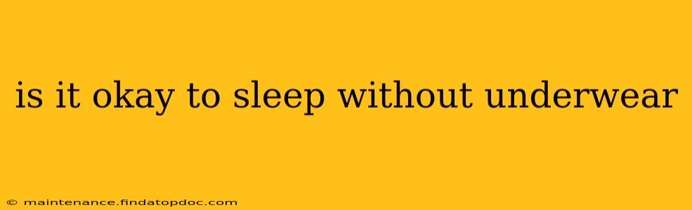 is it okay to sleep without underwear