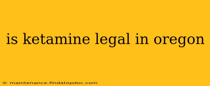 is ketamine legal in oregon
