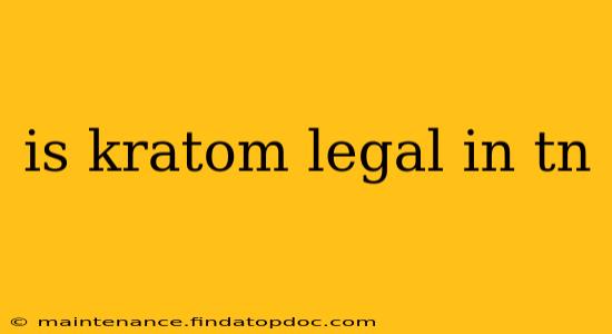 is kratom legal in tn