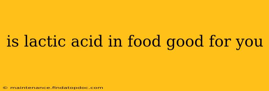 is lactic acid in food good for you