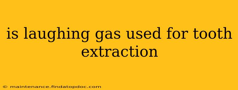 is laughing gas used for tooth extraction
