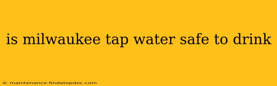 is milwaukee tap water safe to drink
