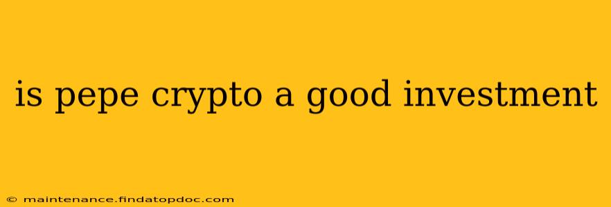 is pepe crypto a good investment