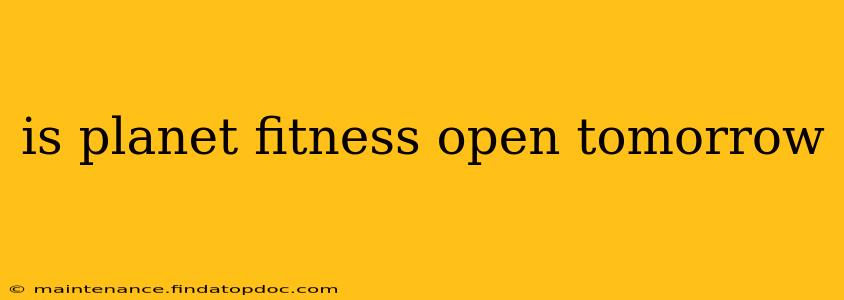 is planet fitness open tomorrow