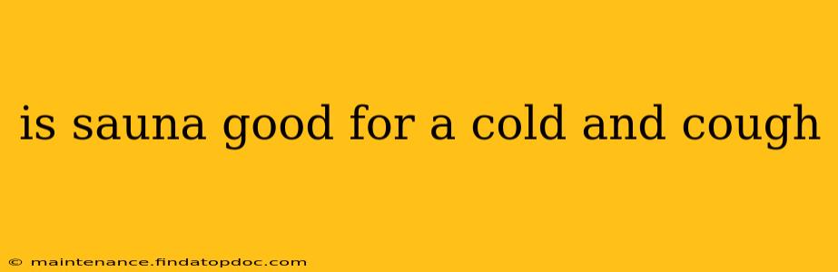 is sauna good for a cold and cough