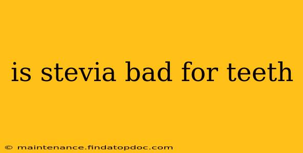 is stevia bad for teeth