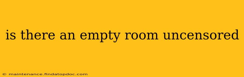 is there an empty room uncensored